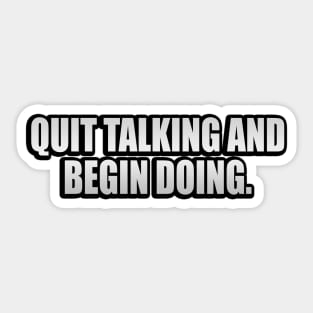 Quit talking and begin doing Sticker